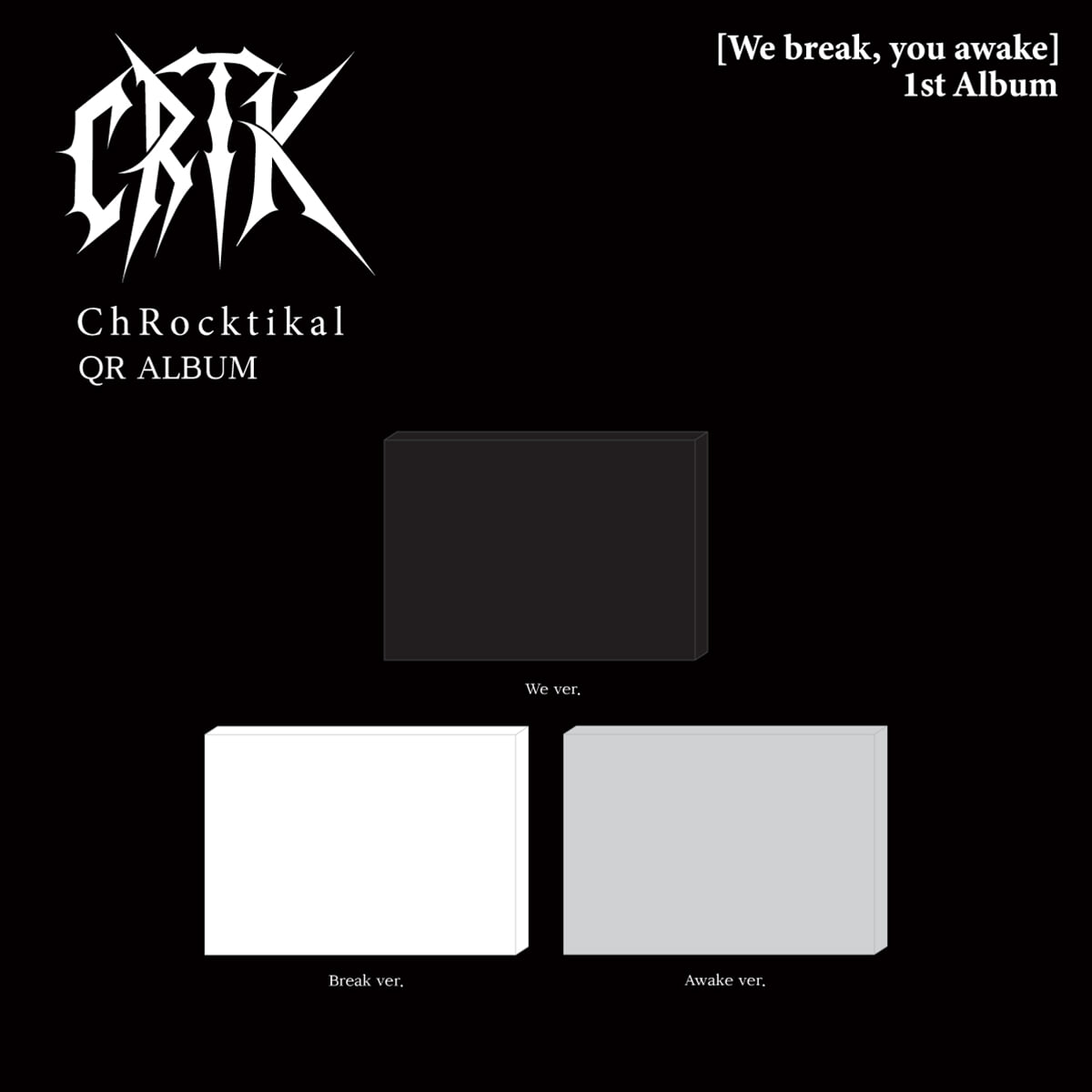 [PRE-ORDER] ChRocktikal - 1st Album We break, you awake (QR ALBUM)